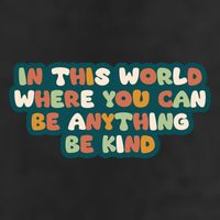 In This World Where You Can Be Anything Be Kind 25L Jumbo Tote
