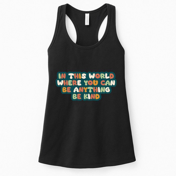 In This World Where You Can Be Anything Be Kind Womens Tank Top