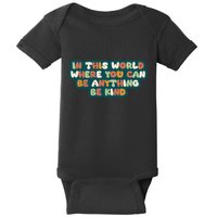 In This World Where You Can Be Anything Be Kind Baby Bodysuit