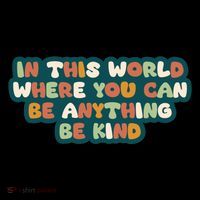 In This World Where You Can Be Anything Be Kind Tie Dye Hoodie
