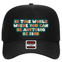 In This World Where You Can Be Anything Be Kind Trucker Hat