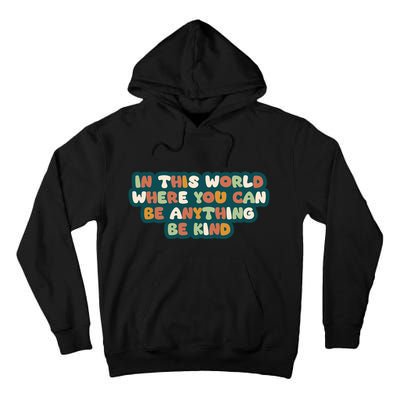 In This World Where You Can Be Anything Be Kind Tall Hoodie