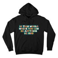 In This World Where You Can Be Anything Be Kind Tall Hoodie