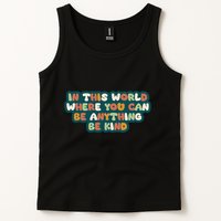 In This World Where You Can Be Anything Be Kind Tank Top