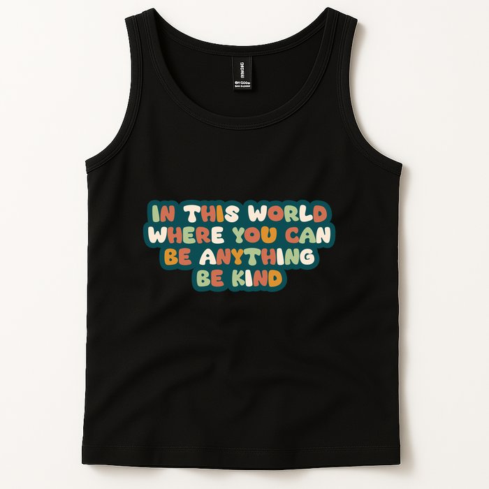 In This World Where You Can Be Anything Be Kind Tank Top