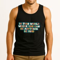 In This World Where You Can Be Anything Be Kind Tank Top