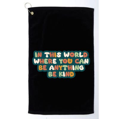 In This World Where You Can Be Anything Be Kind Golf Towel