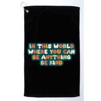 In This World Where You Can Be Anything Be Kind Golf Towel