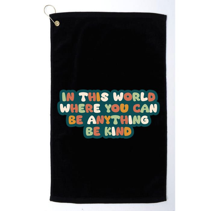 In This World Where You Can Be Anything Be Kind Golf Towel