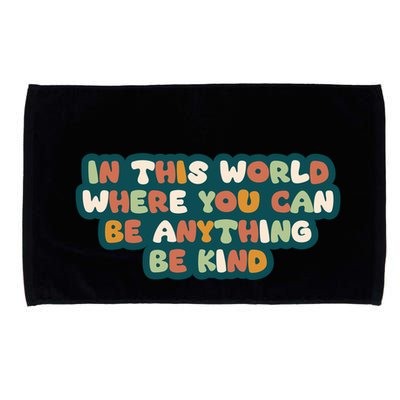 In This World Where You Can Be Anything Be Kind Microfiber Hand Towel