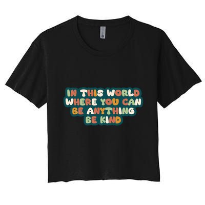 In This World Where You Can Be Anything Be Kind Crop Top