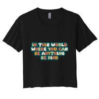In This World Where You Can Be Anything Be Kind Crop Top