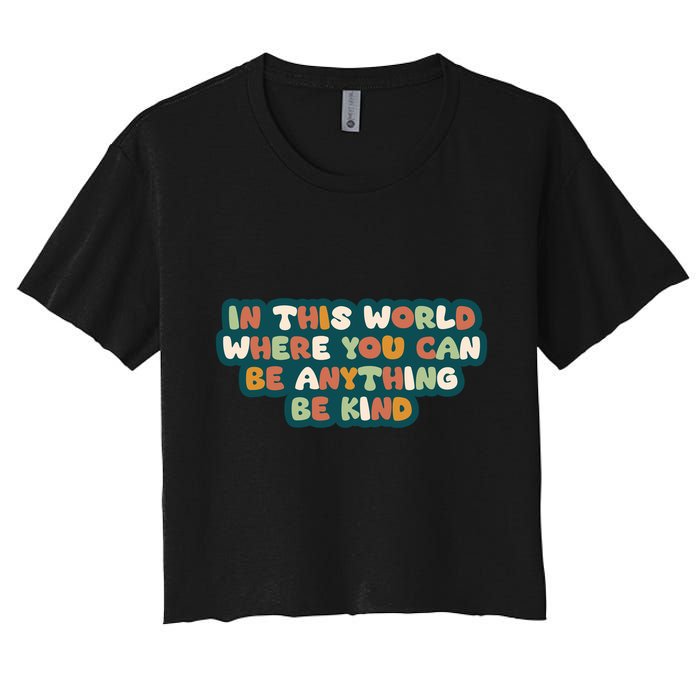 In This World Where You Can Be Anything Be Kind Crop Top