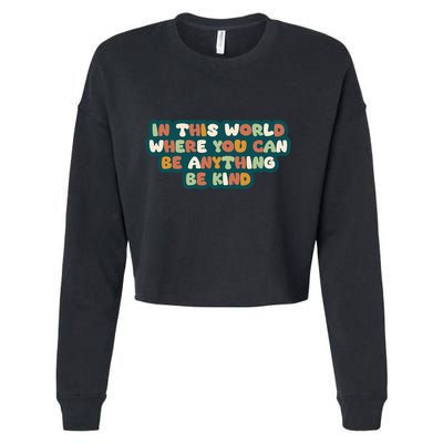 In This World Where You Can Be Anything Be Kind Cropped Pullover Crew