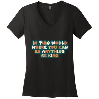 In This World Where You Can Be Anything Be Kind Women's V-Neck T-Shirt