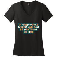 In This World Where You Can Be Anything Be Kind Women's V-Neck T-Shirt