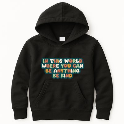 In This World Where You Can Be Anything Be Kind Kids Hoodie