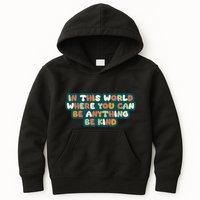 In This World Where You Can Be Anything Be Kind Kids Hoodie