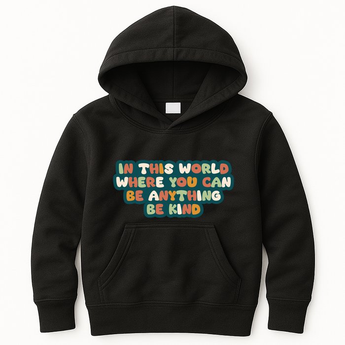 In This World Where You Can Be Anything Be Kind Kids Hoodie