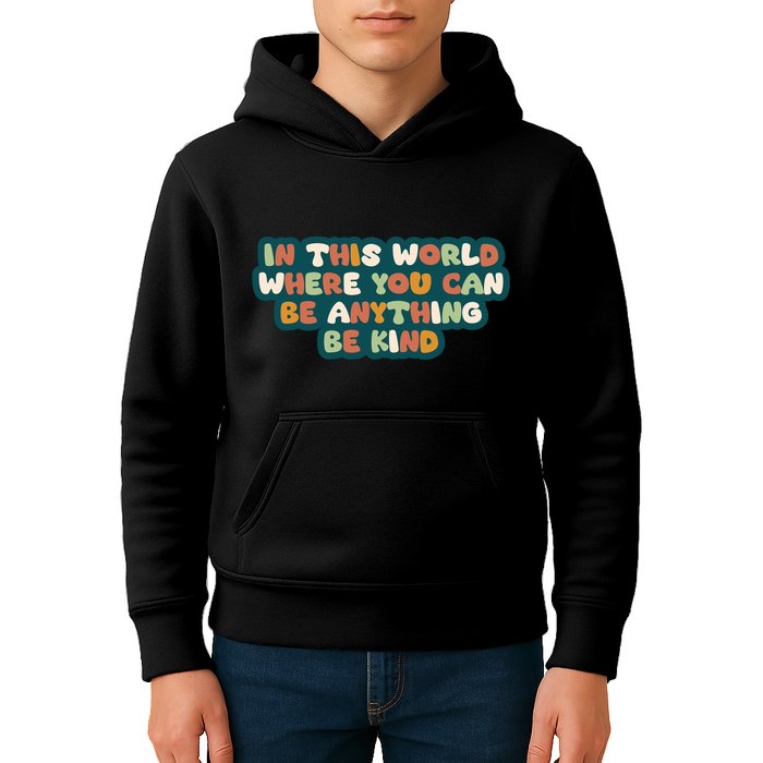 In This World Where You Can Be Anything Be Kind Kids Hoodie