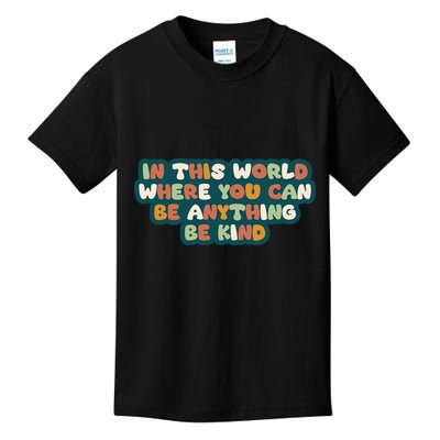 In This World Where You Can Be Anything Be Kind Kids T-Shirt