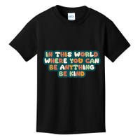 In This World Where You Can Be Anything Be Kind Kids T-Shirt