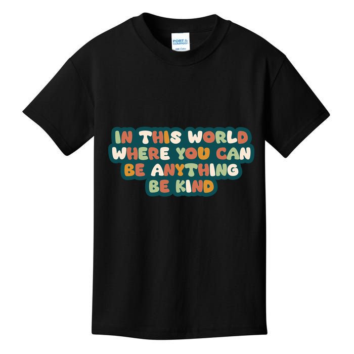 In This World Where You Can Be Anything Be Kind Kids T-Shirt