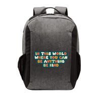 In This World Where You Can Be Anything Be Kind Vector Backpack