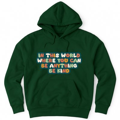 In This World Where You Can Be Anything Be Kind Hoodie