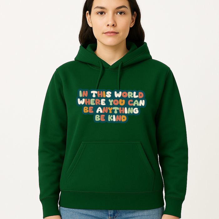 In This World Where You Can Be Anything Be Kind Hoodie