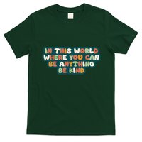 In This World Where You Can Be Anything Be Kind T-Shirt