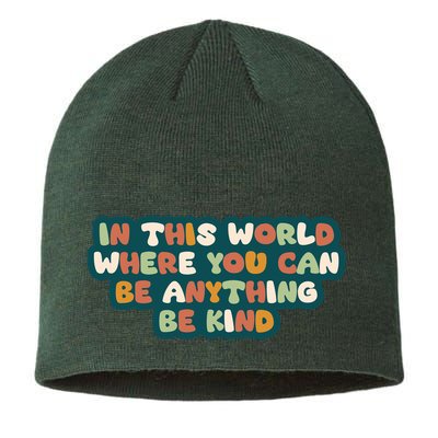 In This World Where You Can Be Anything Be Kind Sustainable Beanie