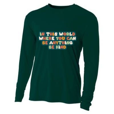 In This World Where You Can Be Anything Be Kind Cooling Performance Long Sleeve Crew