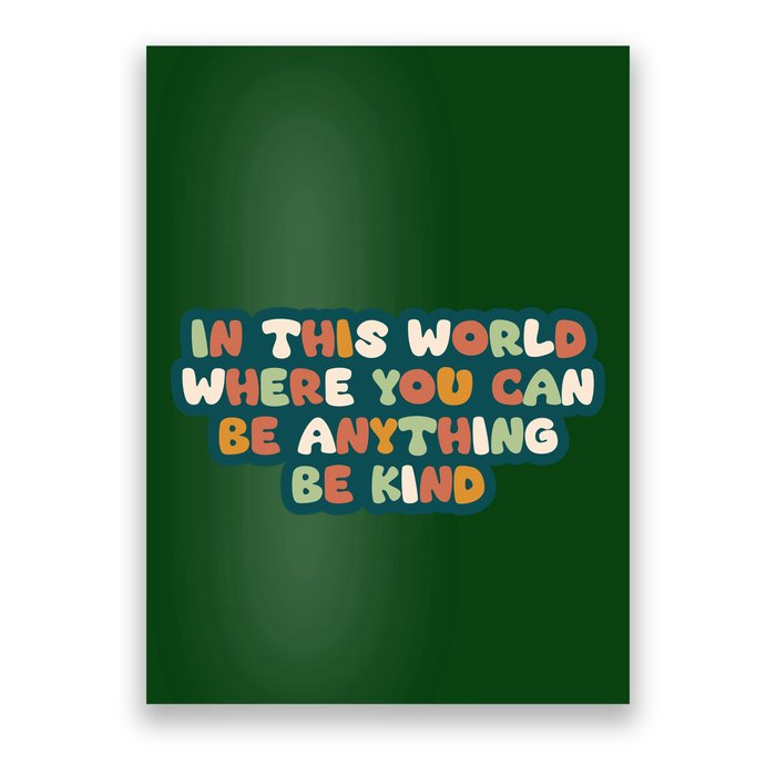 In This World Where You Can Be Anything Be Kind Poster