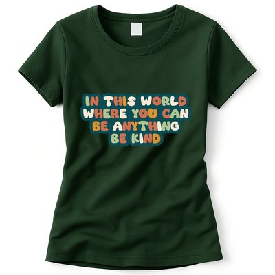 In This World Where You Can Be Anything Be Kind Womens T-Shirt