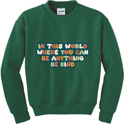 In This World Where You Can Be Anything Be Kind Kids Sweatshirt