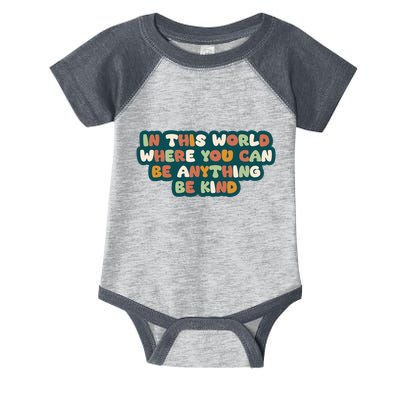 In This World Where You Can Be Anything Be Kind Infant Baby Jersey Bodysuit