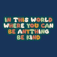 In This World Where You Can Be Anything Be Kind Infant Baby Jersey Bodysuit