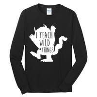 I Teach Wild Things Tall Long Sleeve T-Shirt
