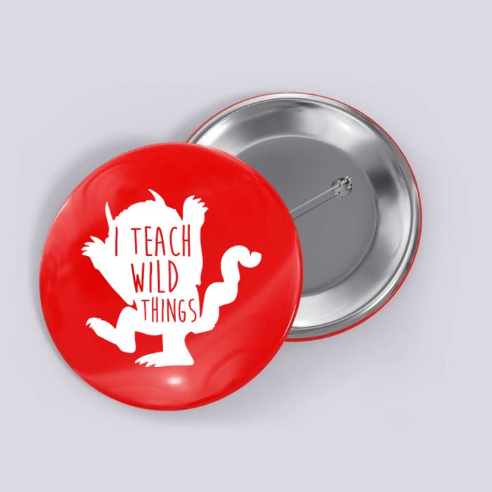 I Teach Wild Things Button