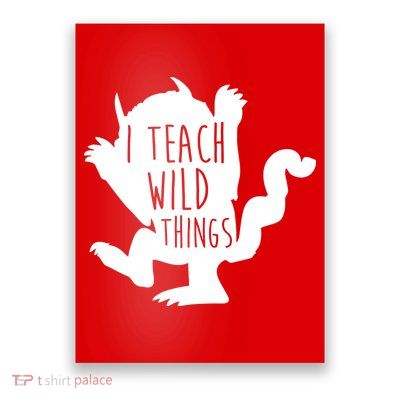 I Teach Wild Things Poster