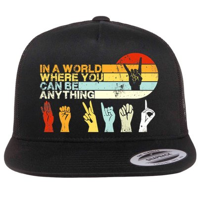 In The World Where You Can Be Anything Be Kind Sign Language Flat Bill Trucker Hat