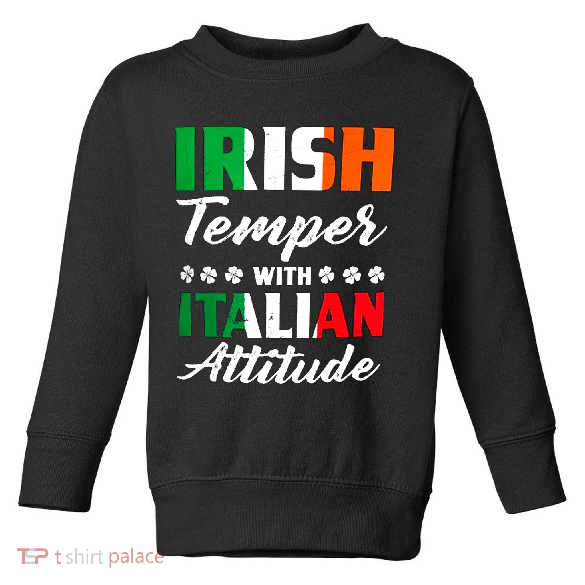 Irish Temper With Italian Attitude St Patrick Toddler Sweatshirt