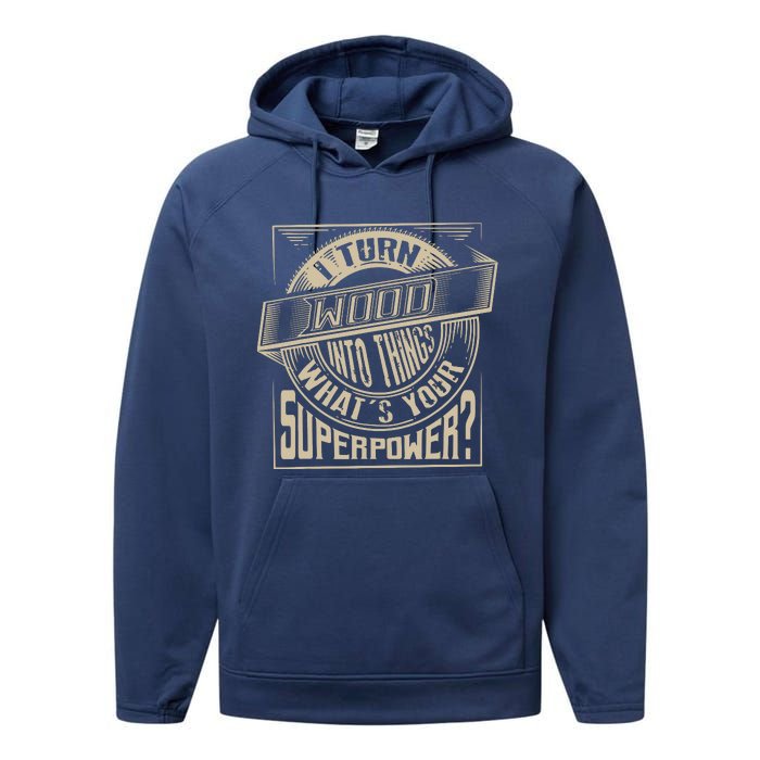 I Turn Wood Into Things Superpower Woodworker Gift Performance Fleece Hoodie