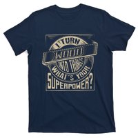 I Turn Wood Into Things Superpower Woodworker Gift T-Shirt