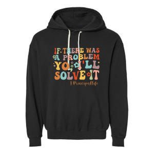 If There Was A Problem Yo ILl Solve It Principal Life Garment-Dyed Fleece Hoodie