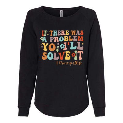 If There Was A Problem Yo ILl Solve It Principal Life Womens California Wash Sweatshirt