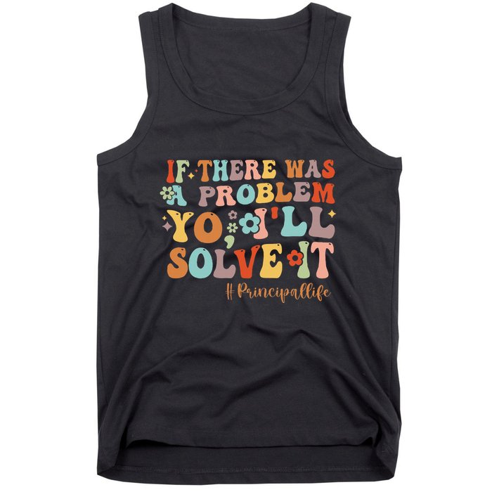 If There Was A Problem Yo ILl Solve It Principal Life Tank Top