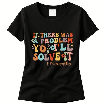 If There Was A Problem Yo ILl Solve It Principal Life Women's T-Shirt