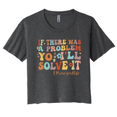 If There Was A Problem Yo ILl Solve It Principal Life Women's Crop Top Tee